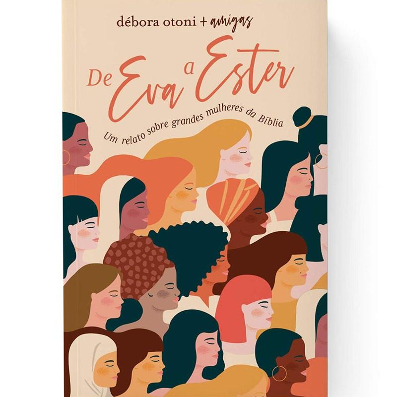 De Eva A Ester Um Relato Sobre Grandes Mulheres Da Bíblia Débora Otoni