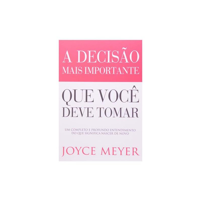 A Decisão Mais Importante Que Você Deve Tomar Joyce Meyer