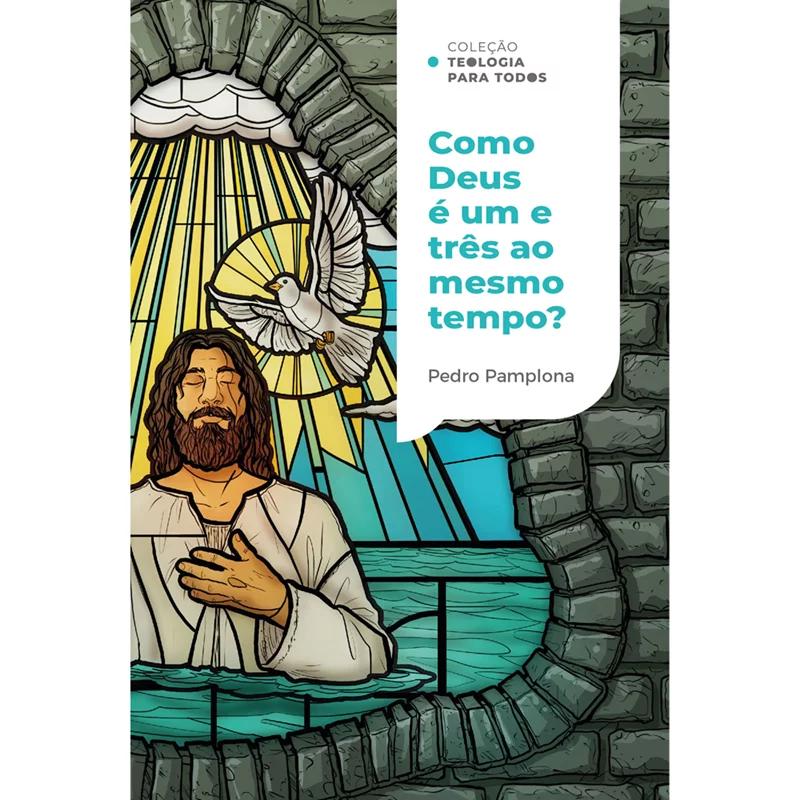 Como Deus É Um E Três Ao Mesmo Tempo Pedro Pamplona