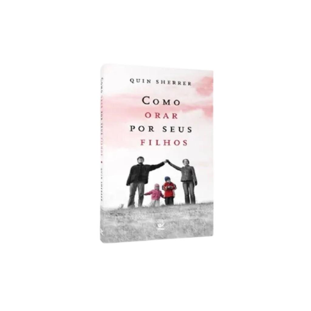 Livro Como Orar Por Seus Filhos Quin Sherrer Editora Vida