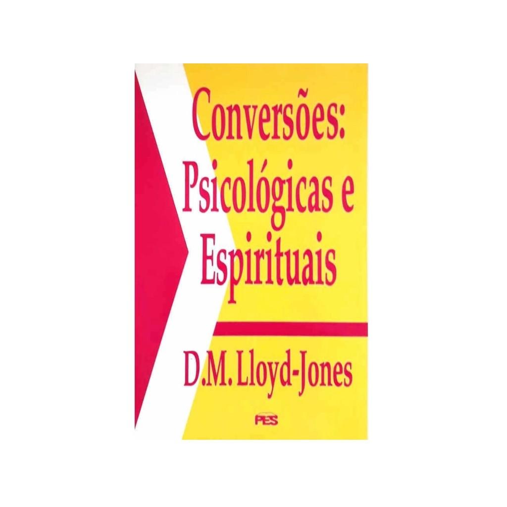 Conversões Psicológicas E Espirituais D. Martyn Lloyd Jones