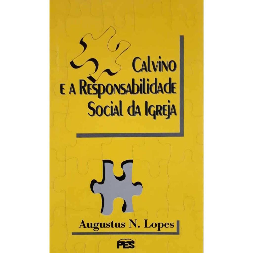Calvino E A Responsabilidade Social Da Igreja Augustus Nicodemos