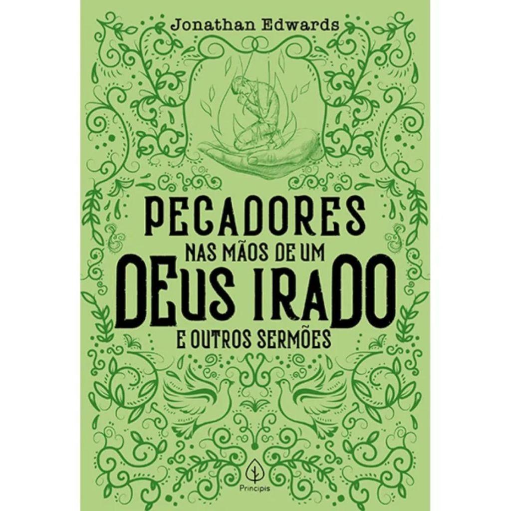 Pecadores Nas Mãos De Um Deus Irado E Outros Sermões Jonathan Edwards