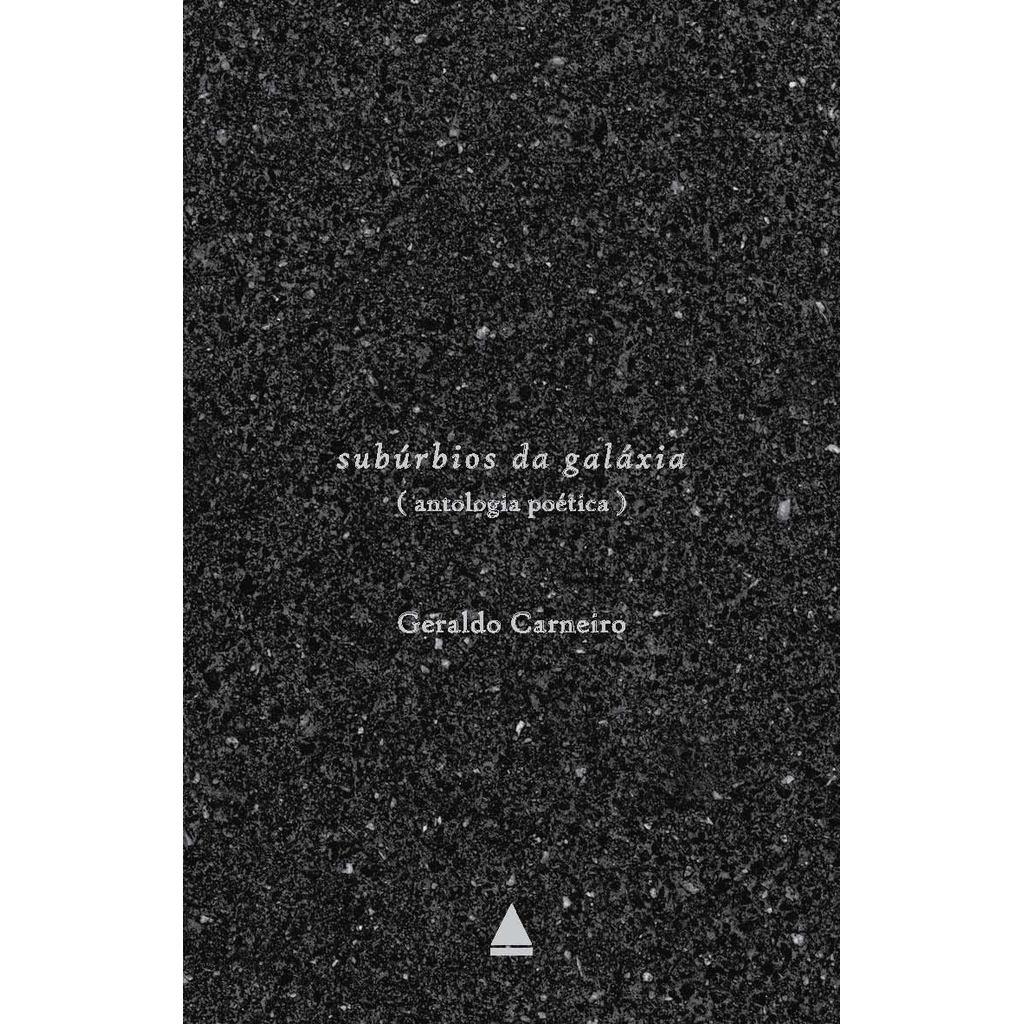 Subúrbios Da Galáxia Antologia Poética Geraldo Carneiro