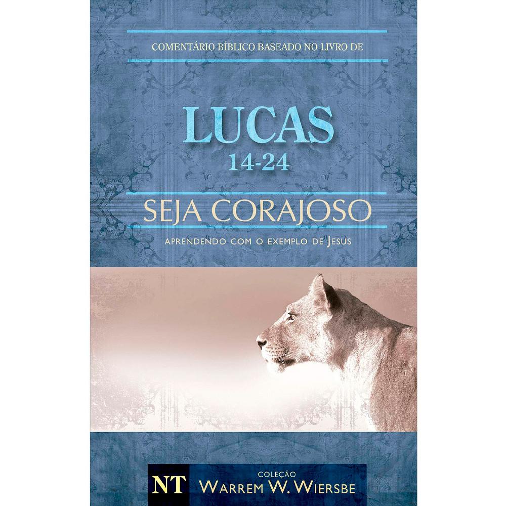 Comentário Bíblico Lucas 14 - 24 Seja Corajoso Warren Wendel Wiersbe