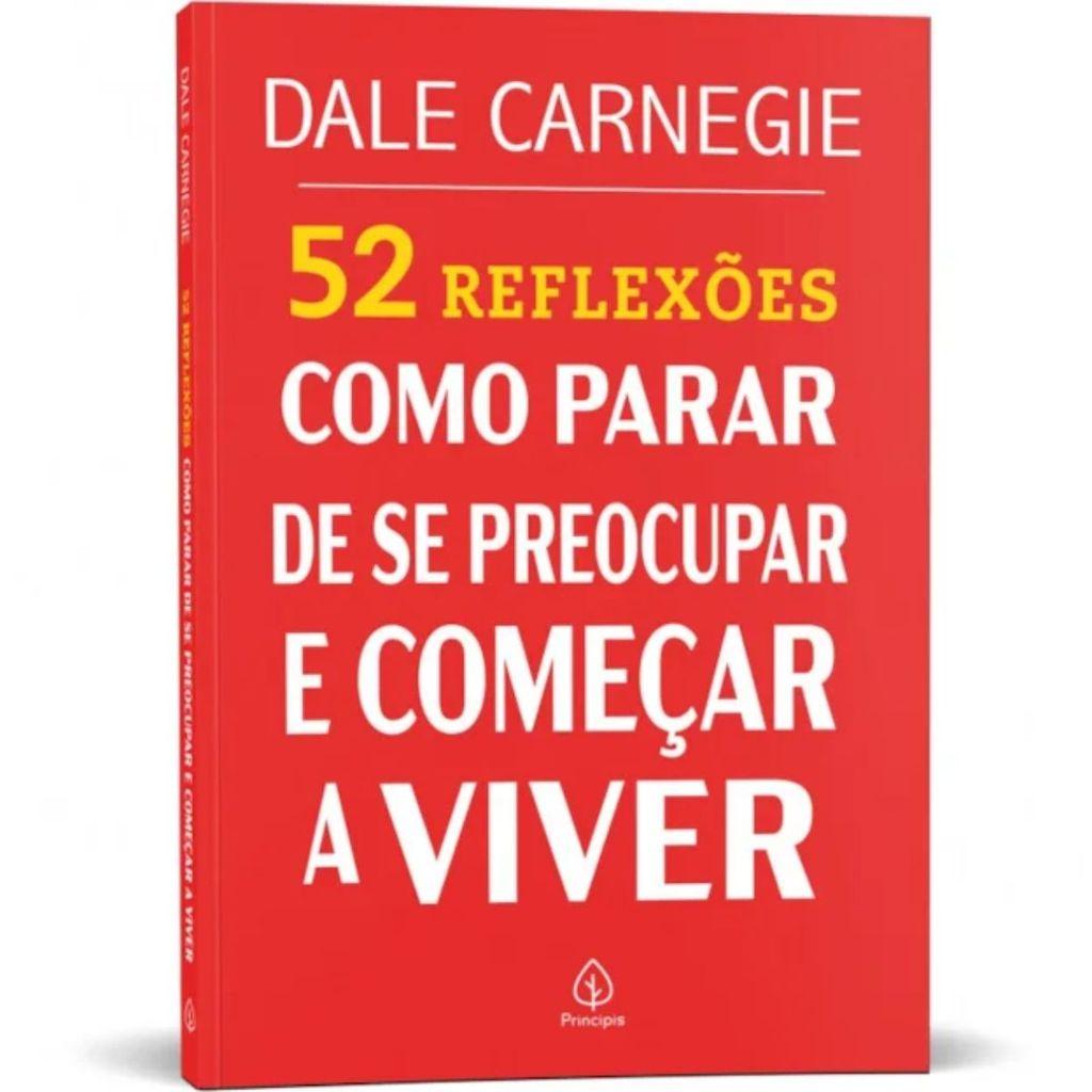 52 Reflexões Como Parar De Se Preocupar E Começar A Viver Dale Carnegie