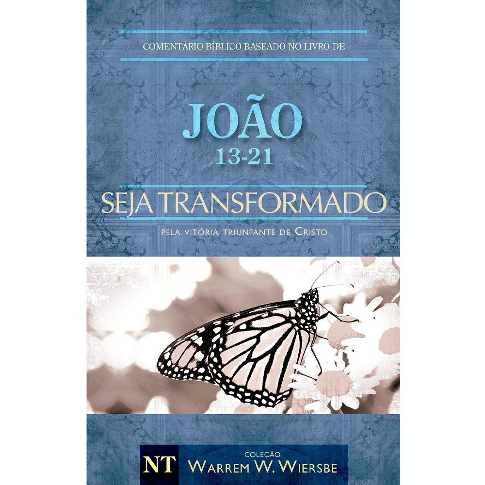 Comentário Bíblico João 13 - 21 Seja Transformado Warren Wendel Wiersbe