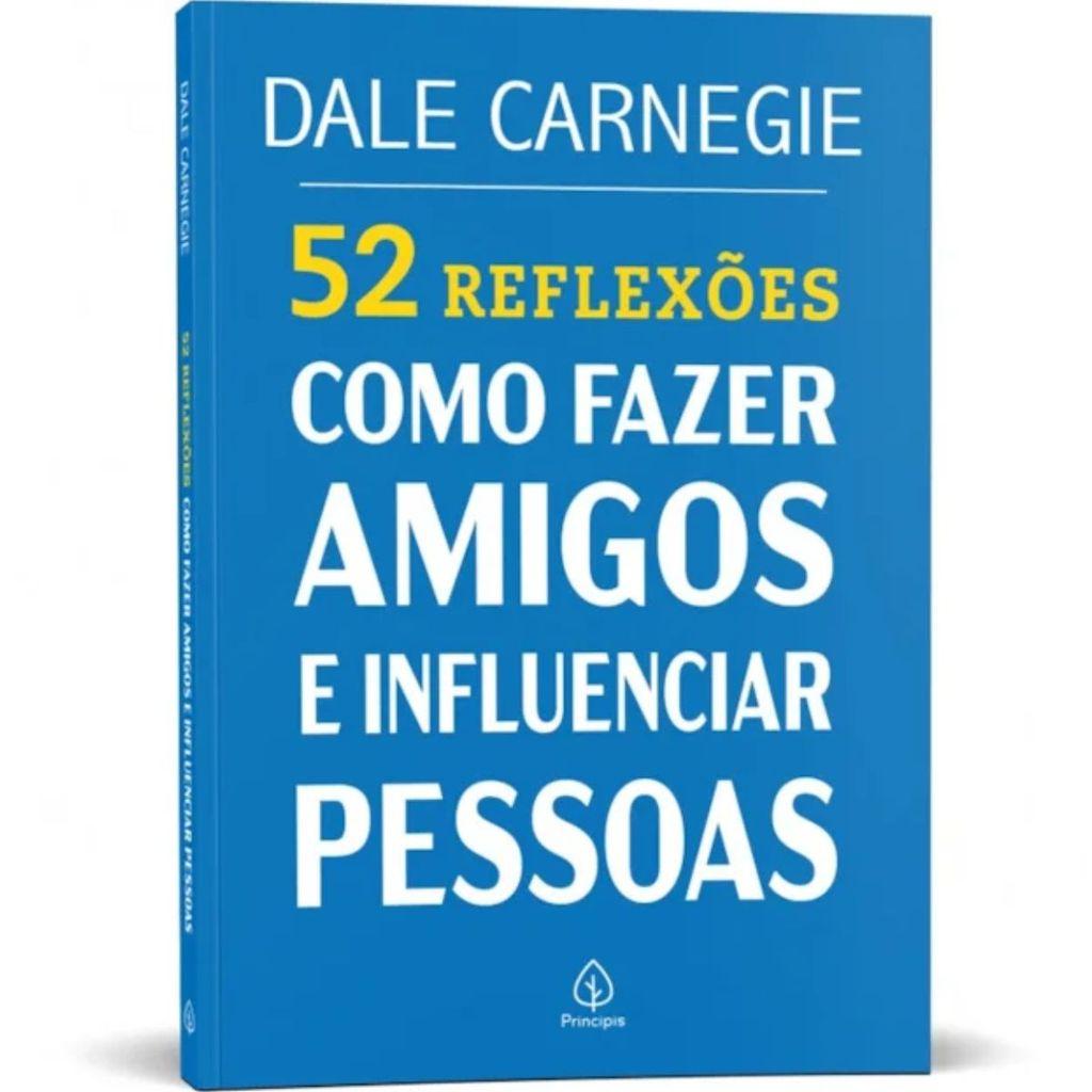 52 Reflexões Como Fazer Amigos E Influenciar Pessoas Dale Carnegie